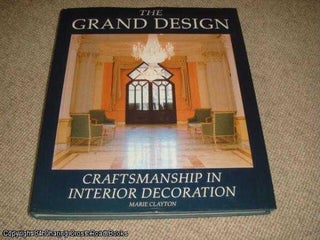 Item #037195 The Grand Design: Craftsmanship in Interior Decoration (1st edition hardback). Marie...