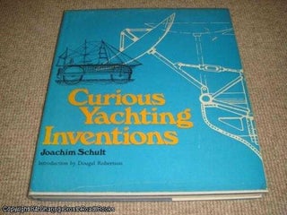 Item #037694 Curious Yachting Inventions (1st edition hardback). Joachim Schult