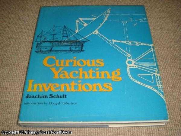 Item #037694 Curious Yachting Inventions (1st edition hardback). Joachim Schult.