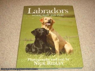 Item #038232 Labradors: Work, Rest and Play. Nick Ridley
