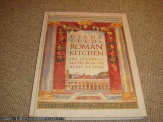 Item #038371 Diane Seed's Roman Kitchen: Over 100 Seasonal Recipes from the Heart of Italy (1st...