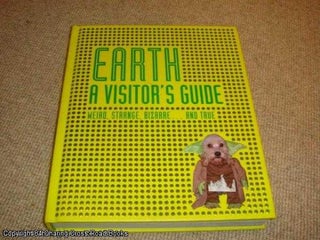 Item #038707 Earth A Visitor's Guide: Weird, Strange, Bizarre... and True. Ian Harrison
