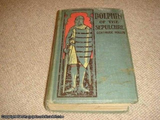 Item #039206 Dolphin of the Sepulchre: a tale of the times of Becket (1st ed hardback). Gertrude...