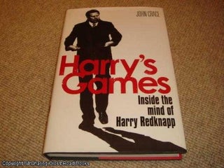 Item #040453 Harry's Games: Inside the Mind of Harry Redknapp (1st edition). John Crace