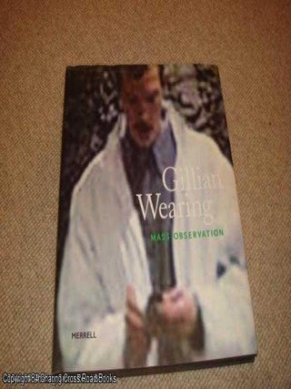 Item #040803 Gillian Wearing : Mass Observation. Dominic Molon, Barry Schwabsky