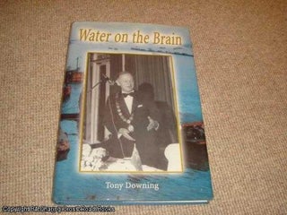 Item #041335 Water on the Brain (SIGNED 1st edition). Tony Downing