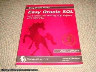 Item #041629 Easy Oracle SQL: Get Started Fast Writing SQL Reports with SQL* Plus. John Garmany