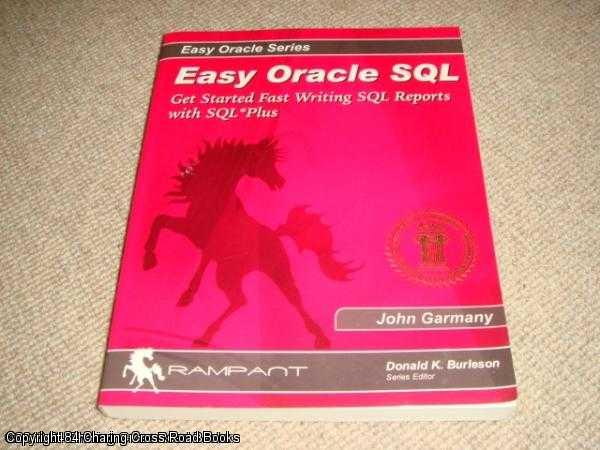 Item #041629 Easy Oracle SQL: Get Started Fast Writing SQL Reports with SQL* Plus. John Garmany.