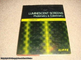 Item #041683 Luminescent Screens: Photometry and Colorimetry (1969 revised edition hardback). J....