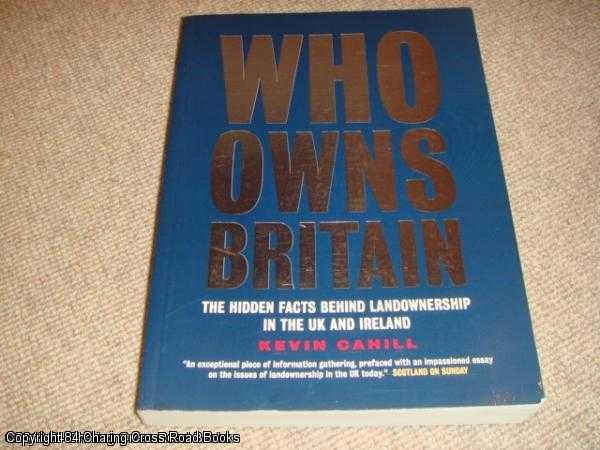 Item #041934 Who Owns Britain - Hidden Facts behind Landownership in the UK and Ireland. Kevin Cahill.