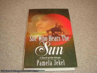 Item #050929 She Who Hears the Sun (1st edition hardback). Pamela Jekel