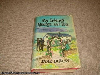 Item #051272 My Friends George and Tom (1st edition hardback). Jane Duncan