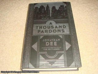 Item #051317 A Thousand Pardons (1st edition hardback). Jonathan Dee