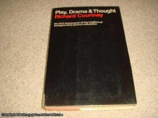 Item #051836 Play, Drama & Thought The Intellectual Background to Dramatic Education. Richard...