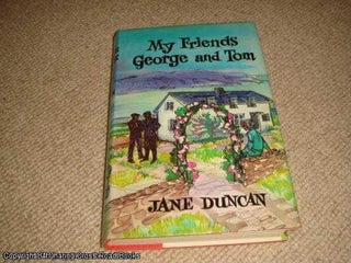 Item #051848 My Friends George and Tom (1st edition hardback). Jane Duncan