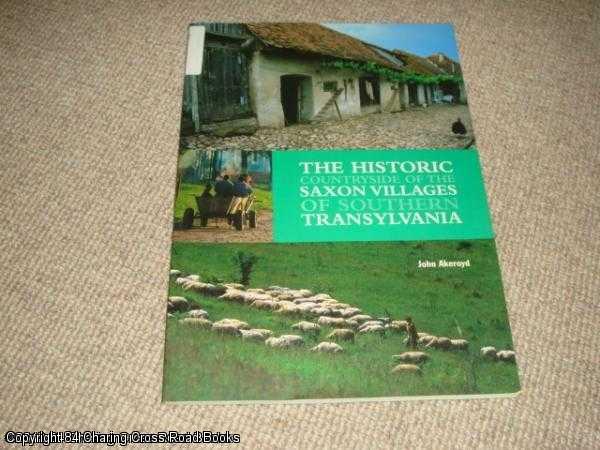 Item #052314 The Historic Countryside of the Saxon Villages of Southern Transylvania. John Akeroyd.