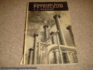 Item #052784 Chemicals from Petroleum (1963 reprint). A. L. Waddams