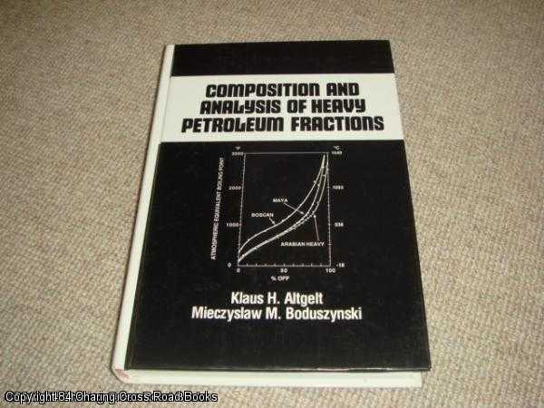 Item #052882 Composition and Analysis of Heavy Petroleum Fractions. Klaus H. Altgelt.
