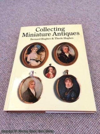 Item #053083 Collecting Miniature Antiques (1st edition hardback). Therle Hughes, G. Bernard Hughes