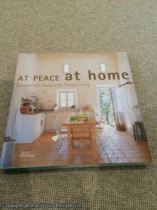 Item #054007 At Peace at Home: Simple Solutions for Restful Rooms (1st edition hardback). Juliet...