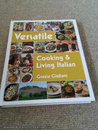 Item #054323 Versatile: Cooking & Living Italian. Grazia Giuliani