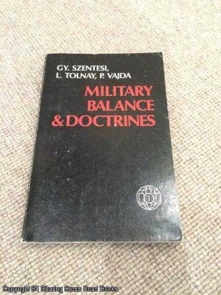 Item #055354 Military Balance & Doctrines. Laszlo Tolnay Gyorgy Szentesi, Peter Vajda