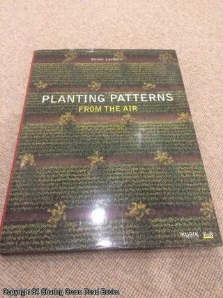 Item #055481 Planting Patterns: From the Air. Olivier Lasserre