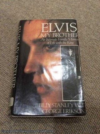 Item #055746 Elvis, My Brother: An Intimate Family Memoir of Life with the King. George Erikson,...