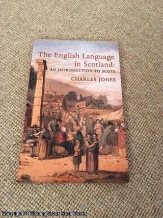Item #055765 The English Language in Scotland: An Introduction to Scots. Charles Jones