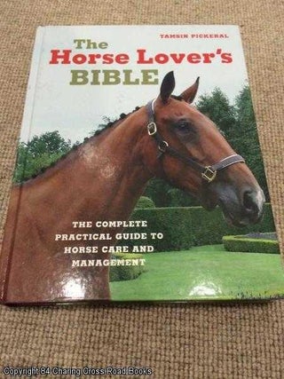 Item #055872 The Horse Lover's Bible: The Complete Practical Guide to Horse Care and Management....