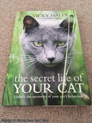 Item #055891 The Secret Life of Your Cat: Unlock the Mysteries of Your Cat's Behaviour. Vicky Halls