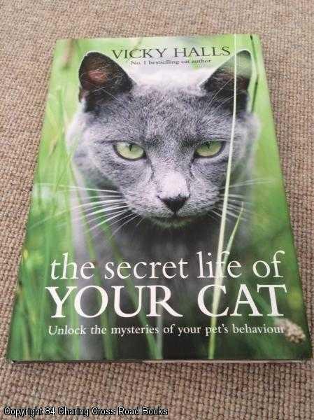 Item #055891 The Secret Life of Your Cat: Unlock the Mysteries of Your Cat's Behaviour. Vicky Halls.