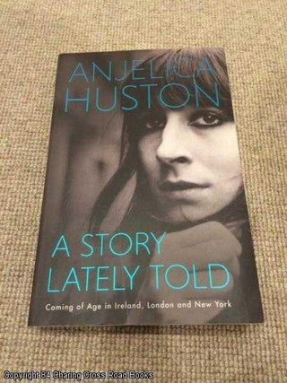 Item #055940 A Story Lately Told: Coming of Age in London, Ireland and New York (1st edition...