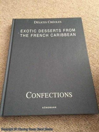 Item #056200 Delices Creoles - Confections: Exotic Desserts From the French Caribbean. Jean Bordier