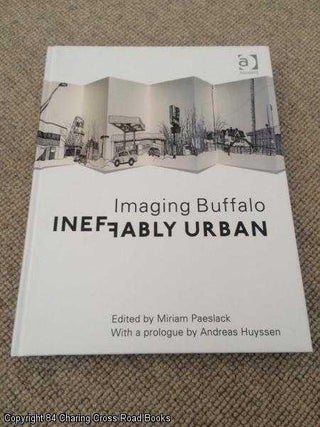 Item #056451 Ineffably Urban: Imaging Buffalo. Miriam Paeslack