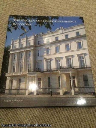 Item #056804 The German Ambassador's Residence in London. Regine Aldington, Marianne Majerus,...