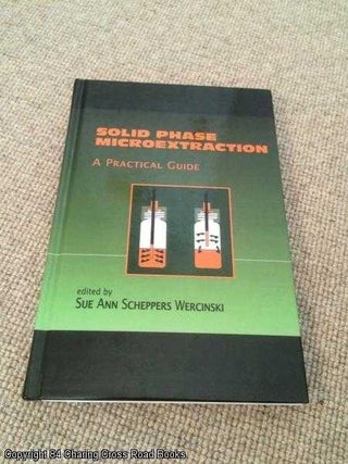 Item #056990 Solid Phase Microextraction: A Practical Guide. Sue Ann Scheppers Wercinski