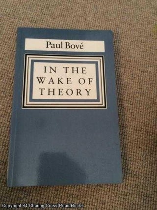 Item #057081 In the Wake of Theory. Paul A. Bove