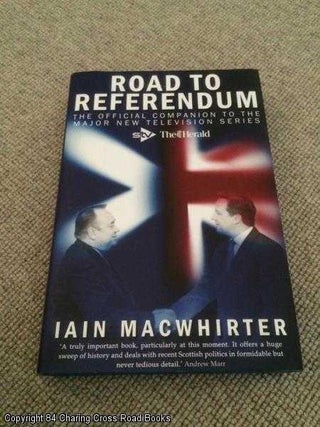 Item #057516 Road to Referendum (1st ed hardback). Iain Macwhirter