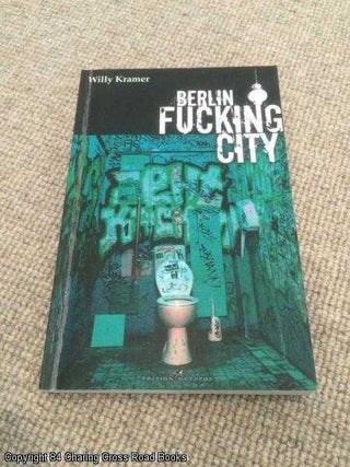 Item #057639 Berlin Fucking City. Willy Kramer
