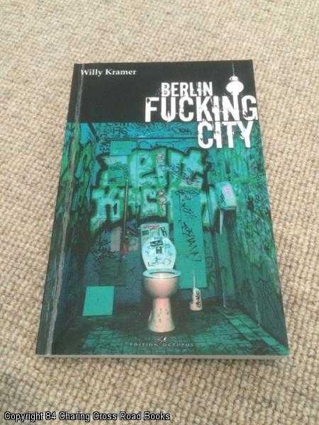 Item #057639 Berlin Fucking City. Willy Kramer.