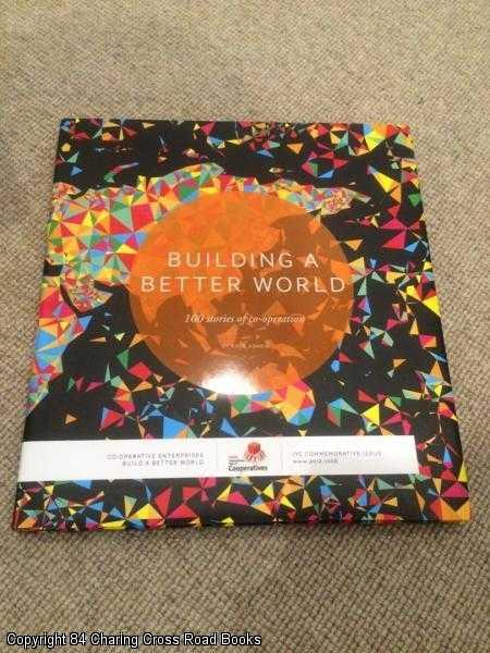 Item #057899 Building a Better World - 100 Stories of Co-operation. Kate Askew.