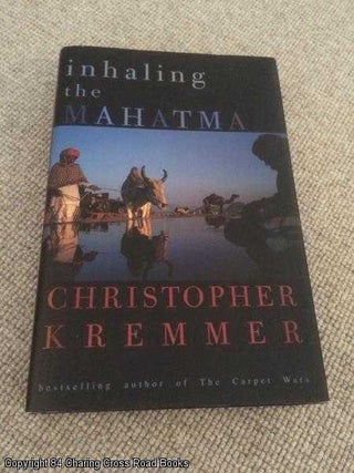 Item #057942 Inhaling the Mahatma (1st edition hardback). Christopher Kremmer