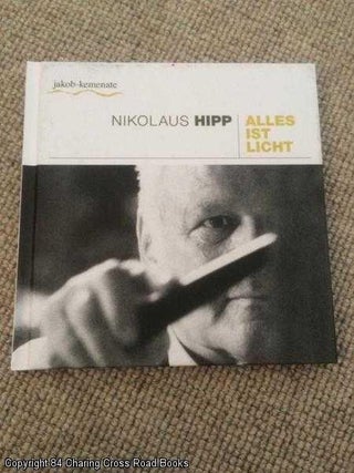 Item #057964 Nikolaus Hipp: Alles ist Licht (Jakob-Kemenate catalogue