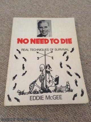 Item #058240 No Need to Die - Real Techniques of Survival (2nd edition 1986 reprint). Eddie McGee