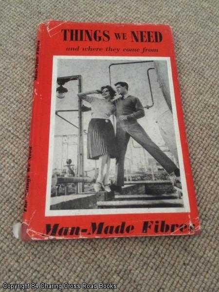 Item #058509 Man-made fibres (Things we need and where they come from series, 1st edition hardback, Rock Hudson Acrilan cover). Colin Clair.