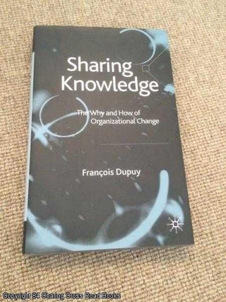 Item #058568 Sharing Knowledge: The Why and How of Organisational Change (Signed hardback)....