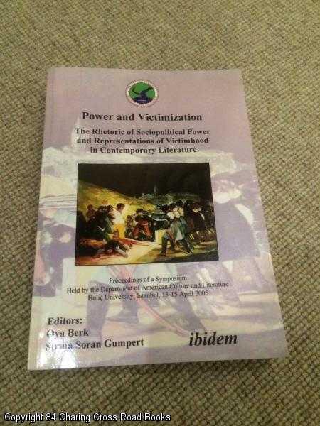Item #058780 Power and Victimization - The Rhetoric of Sociopolitical Power and Representations of Victimhood in Contemporary Literature. Oya Berk, Sirma Soran Gumpert.