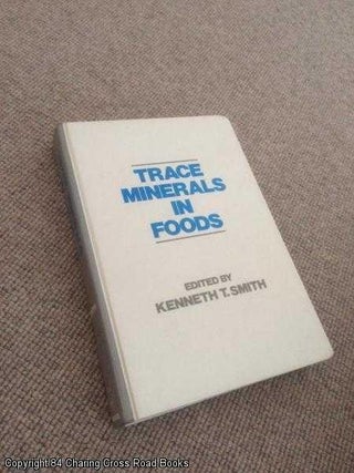 Item #059636 Trace Minerals in Foods (Food Science and Technology). Kenneth Smith