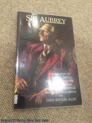 Item #059675 Sir Aubrey: A Biography of C. Aubrey Smith - England Cricketer, West End Actor,...